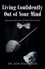 Living Confidently Out of Your Mind: Separating I-Spirit from the Brain's Memorized Me By Ron Waggoner Cover Image