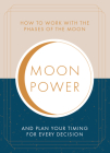 Moonpower: How to Work with the Phases of the Moon and  Plan Your Timing for Every Major Decision By Jane Struthers  Cover Image
