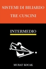 Sistemi Di Biliardo Tre Cuscini - Intermedio By Murat Kocak Cover Image