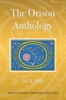 The Orison Anthology: Vol. 6, 2021 By Luke Hankins (Editor), Nathan Poole (Editor), Karen Tucker (Editor) Cover Image
