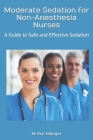 Moderate Sedation for Non-Anesthesia Nurses: A Guide to Safe and Effective Sedation Cover Image