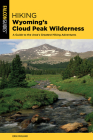 Hiking Wyoming's Cloud Peak Wilderness: A Guide to the Area's Greatest Hiking Adventures (Regional Hiking) By Erik Molvar Cover Image