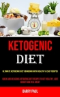 Ketogenic Diet: Ultimate Ketogenic Diet Cookbook With Healthy & Easy Recipes (Quick and Delicious Ketogenic Diet Recipes to Get Health By Barry Paul Cover Image