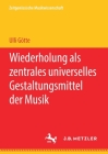 Wiederholung ALS Zentrales Universelles Gestaltungsmittel Der Musik By Ulli Götte Cover Image
