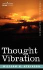 Thought Vibration Or, the Law of Attraction in the Thought World Cover Image