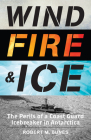 Wind, Fire, and Ice: The Perils of a Coast Guard Icebreaker in Antarctica By Robert M. Bunes Cover Image