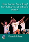 Here Comes your King!: Christ, Church and Nation in Malawi Cover Image