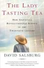 The Lady Tasting Tea: How Statistics Revolutionized Science in the Twentieth Century By David Salsburg Cover Image