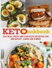 Keto Cookbook: 200 Meal Preps and Fantastic Recipes for Breakfast, Lunch and Dinner By Elizabeth Wade Cover Image