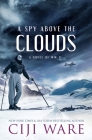 A Spy Above the Clouds: A Novel of WW II By Ciji Ware Cover Image