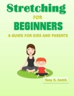 Stretching for Beginners: A Guide for Kids and Parents 100 Pages Cover Image