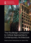 The Routledge Companion to Critical Approaches to Contemporary Architecture By Swati Chattopadhyay (Editor), Jeremy White (Editor) Cover Image