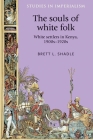 The Souls of White Folk: White Settlers in Kenya, 1900s-1920s (Studies in Imperialism #122) By Brett Shadle, Andrew Thompson (Editor), John M. MacKenzie (Editor) Cover Image