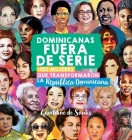 Dominicanas fuera de serie: +150 mujeres que transformaron la República Dominicana Cover Image