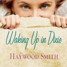 Waking Up in Dixie Lib/E By Haywood Smith, Laural Merlington (Read by) Cover Image