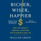 Richer, Wiser, Happier: How the World's Greatest Investors Win in Markets and Life By William Green, Raphael Corkhill (Read by) Cover Image