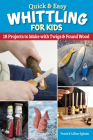 Quick & Easy Whittling for Kids: 18 Projects to Make with Twigs & Found Wood By Frank Egholm Cover Image