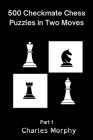 500 Checkmate Chess Puzzles in Two Moves, Part 1 By Charles Morphy Cover Image