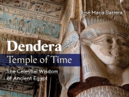 Dendera, Temple of Time: The Celestial Wisdom of Ancient Egypt Cover Image