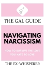 The Gal Guide to Navigating Narcissism: How to Survive the Love You Hate to Love Cover Image