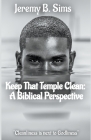 Keep That Temple Clean: A Biblical Perspective Cover Image