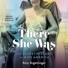 There She Was: The Secret History of Miss America By Amy Argetsinger, Deanna Anthony (Read by) Cover Image