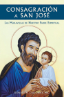 Consagracion a San Jose: Las Maravillas de Nuestro Padre Espiritual Cover Image