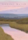 Moving Water: An Artist's Reflections on Fly Fishing, Friendship and Family By Dave Hall Cover Image