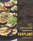 111 Eggplant Recipes: Best Eggplant Cookbook for Dummies Cover Image