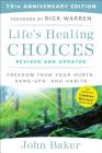 Life's Healing Choices Revised and Updated: Freedom From Your Hurts, Hang-ups, and Habits By John Baker, Rick Warren (Foreword by) Cover Image