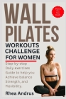 Wall Pilates Workouts challenge For Women: Step-by-step daily exercises guide to help you achieve balance, strength, and flexibility Cover Image