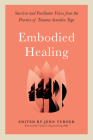 Embodied Healing: Survivor and Facilitator Voices from the Practice of Trauma-Sensitive Yoga By Jenn Turner (Editor), Viann Nguyen-Feng, Ph.D. (Foreword by) Cover Image