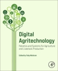Digital Agritechnology: Robotics and Systems for Agriculture and Livestock Production By Toby Mottram (Editor) Cover Image