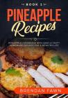Pineapple Recipes: Pineapple Cookbook with Easy & Tasty Homemade Recipes for a Healthy Life By Brendan Fawn Cover Image