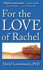 For the Love of Rachel: A Father's Story By David Loewenstein Cover Image