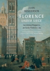Florence Under Siege: Surviving Plague in an Early Modern City By John Henderson Cover Image