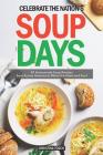 Celebrate the Nation's Soup Days: 40 Homemade Soup Recipes from Across America to Warm the Heart and Soul By Christina Tosch Cover Image