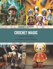 Crochet Magic: Animal Dolls Book for Inspiring Craft Projects Cover Image