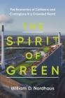 The Spirit of Green: The Economics of Collisions and Contagions in a Crowded World By William D. Nordhaus Cover Image