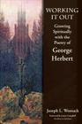 Working it Out: Growing Spiritually with the Poetry of George Herbert By Joseph L. Womack, Janice P. Campbell (Foreword by) Cover Image