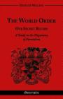 The World Order - Our Secret Rulers: A Study in the Hegemony of Parasitism By Eustace Clarence Mullins Cover Image