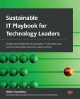 Sustainable IT Playbook for Technology Leaders: Design and implement sustainable IT practices and unlock sustainable business opportunities Cover Image