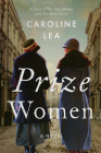 Prize Women: A Novel By Caroline Lea Cover Image