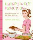 Deceptively Delicious: Simple Secrets to Get Your Kids Eating Good Food Cover Image