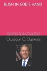 Bush in God's Hand: Understanding the Fall of Saddam Hussein: Insight into the American Presidency By Olusegun O. Oyewole Cover Image