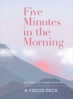 Five Minutes in the Morning: A Focus Deck: 50 Cards to Change Your Day By Aster Cover Image