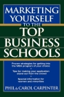 Marketing Yourself to the Top Business Schools By Phil Carpenter, Carol Carpenter Cover Image