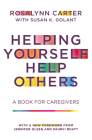 Helping Yourself Help Others: A Book for Caregivers By Rosalynn Carter, Susan K. Golant (With) Cover Image