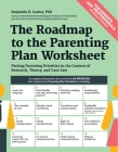 The Roadmap to the Parenting Plan Worksheet: Putting Parenting Priorities in the Context of Research, Theory and Case Law By Benjamin D. Garber Cover Image