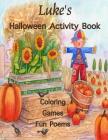 Luke's Halloween Activity Book: (Personalized Book for Children), Games: mazes, connect the dots, coloring, & poems, Large Print One-Sided: Use marker Cover Image